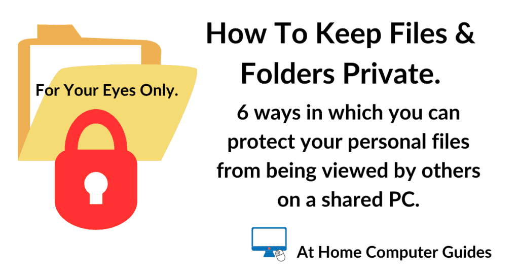How to keep files and folders private on a computer. 6 different methods for securing your PC.