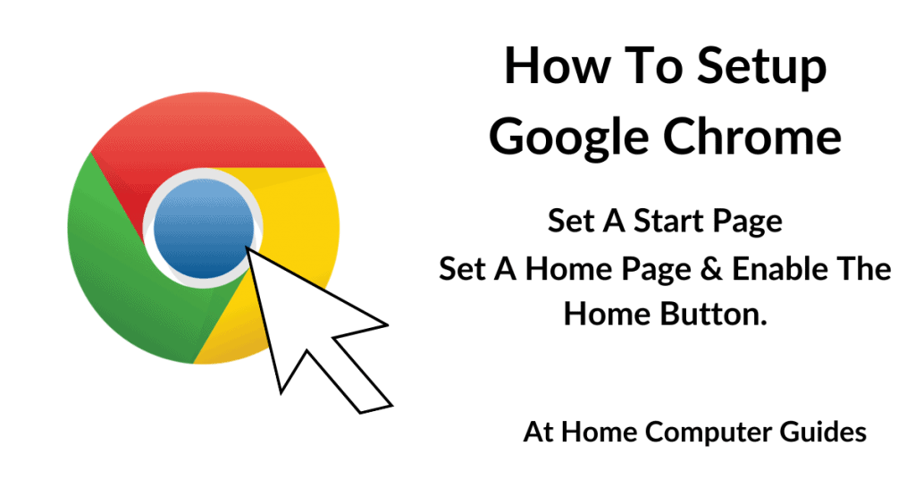 How to setup Google Chrome. Set a Start page, Home page & enable the Home button.