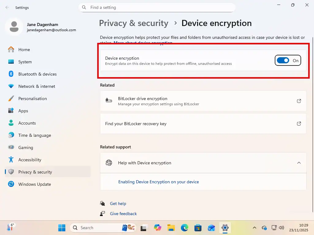 Device encryption is on Device encryption is toggled on. The data on this computer is encrypted.
